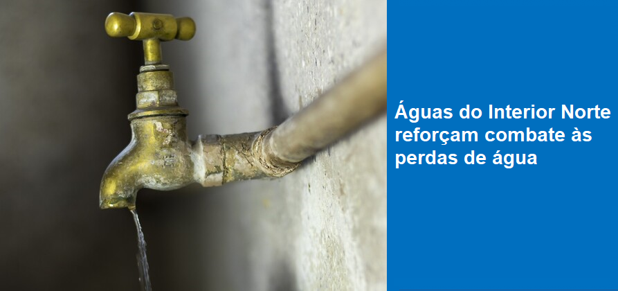 Águas do Interior Norte reforçam combate às perdas de água