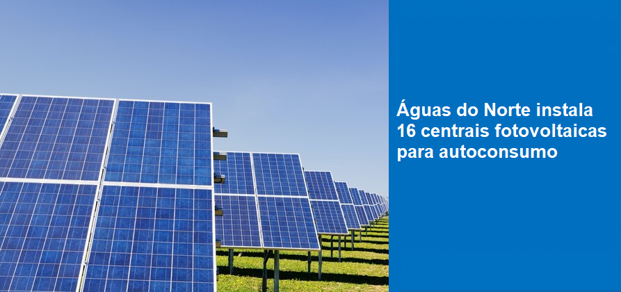 Águas do Norte instala 16 centrais fotovoltaicas para autoconsumo