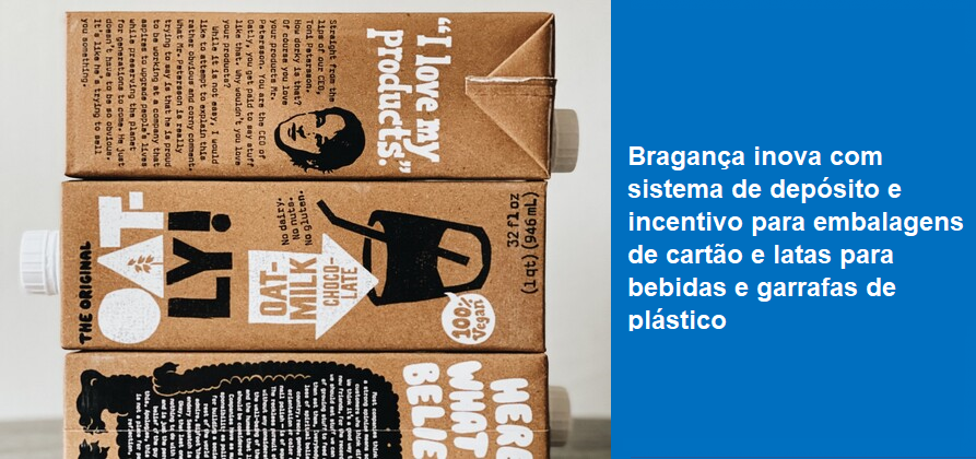 Município de Bragança pioneiro com sistema de depósito e incentivo para embalagens de cartão e latas para bebidas e garrafas de plástico