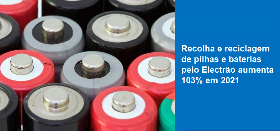 Recolha e reciclagem de pilhas e baterias pelo Electrão aumenta 103% em 2021