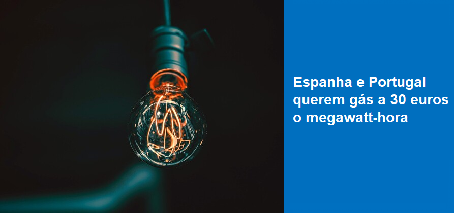 Espanha e Portugal querem gás a 30 euros o megawatt-hora