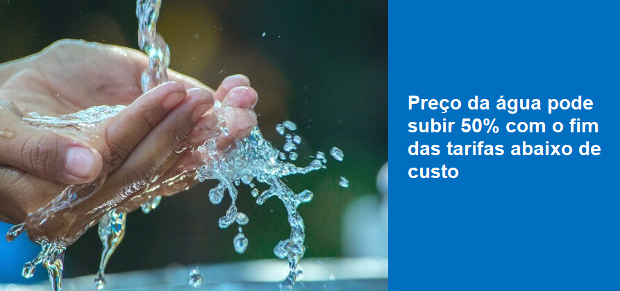 Preço da água pode subir 50% com o fim das tarifas abaixo de custo